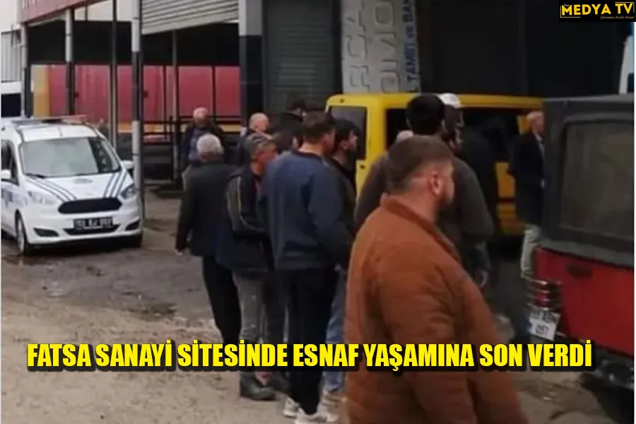FATSA SANAYİ SİTESİNDE ESNAF YAŞAMINA SON VERDİ