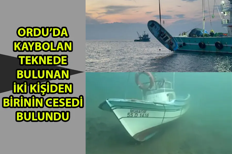 ORDU’DA KAYBOLAN TEKNEDE BULUNAN İKİ KİŞİDEN BİRİNİN CESEDİ BULUNDU