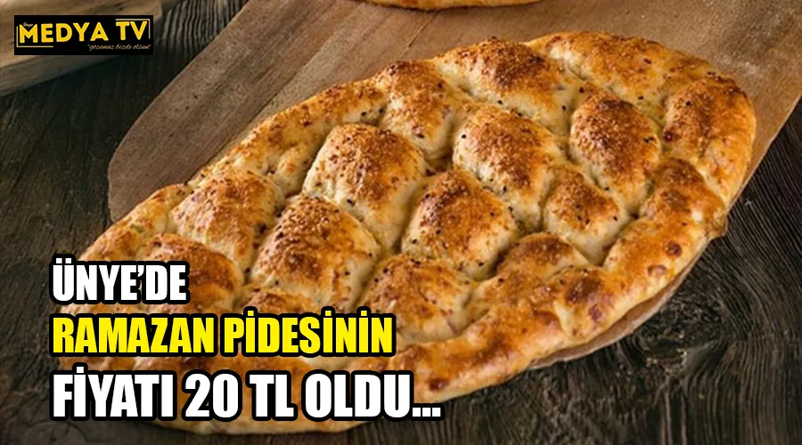 ÜNYE’DE RAMAZAN PİDESİNİN FİYATI 20TL OLDU…