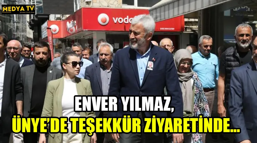 ENVER YILMAZ, ÜNYE’DE TEŞEKKÜR ZİYARETİNDE…