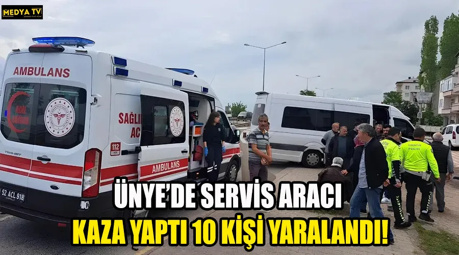 ÜNYE’DE SERVİS ARACI KAZA YAPTI 10 KİŞİ YARALANDI!