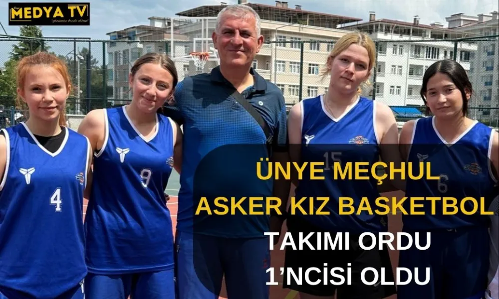 ÜNYE MEÇHUL ASKER KIZ BASKETBOL TAKIMI ORDU 1’NCİSİ OLDU
