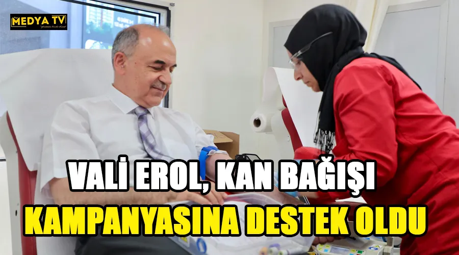 VALİ EROL, KAN BAĞIŞI KAMPANYASINA DESTEK OLDU