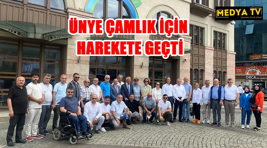 ÜNYE ÇAMLIK İÇİN HAREKETE GEÇTİ