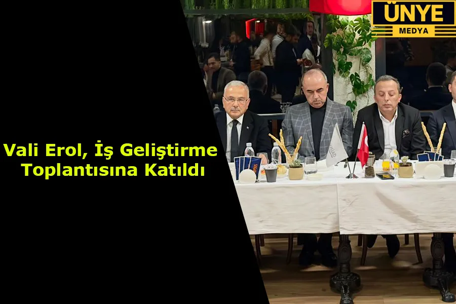 Vali Erol, İş Geliştirme Toplantısına Katıldı