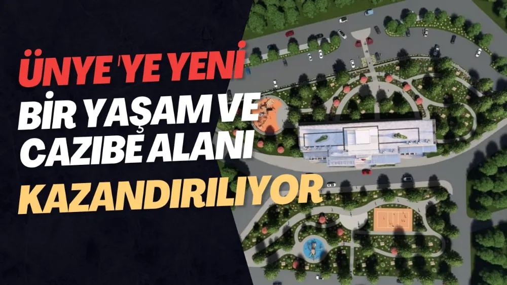 Ünye’ye Yeni Bir Yaşam ve Cazibe Alanı Kazandırılıyor