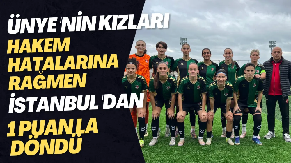 Ünye Kadın Spor Kulübü, Hakem Hatalarına Rağmen İstanbul Deplasmanından 1 Puanla Döndü