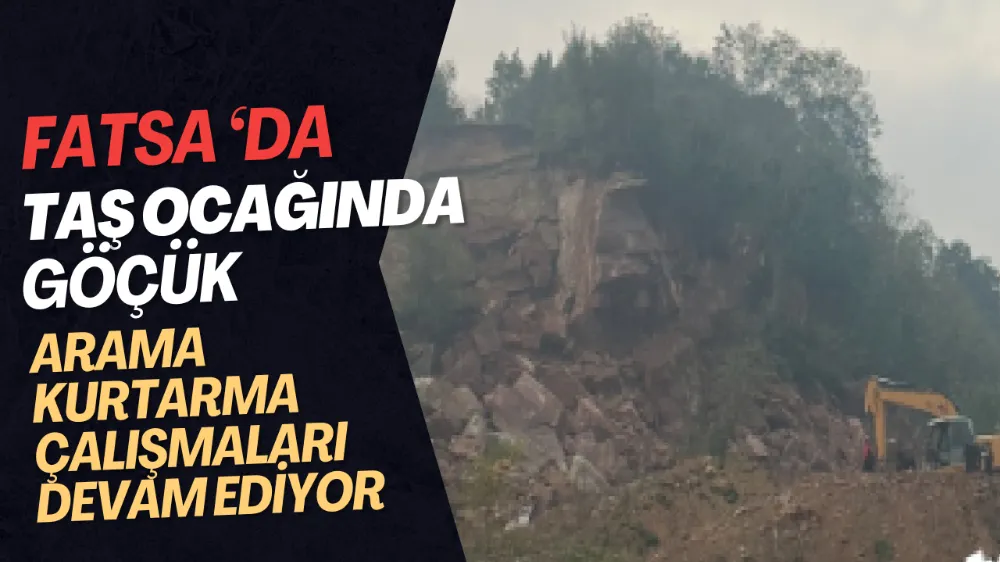 FATSA’DA TAŞ OCAĞINDA GÖÇÜK!