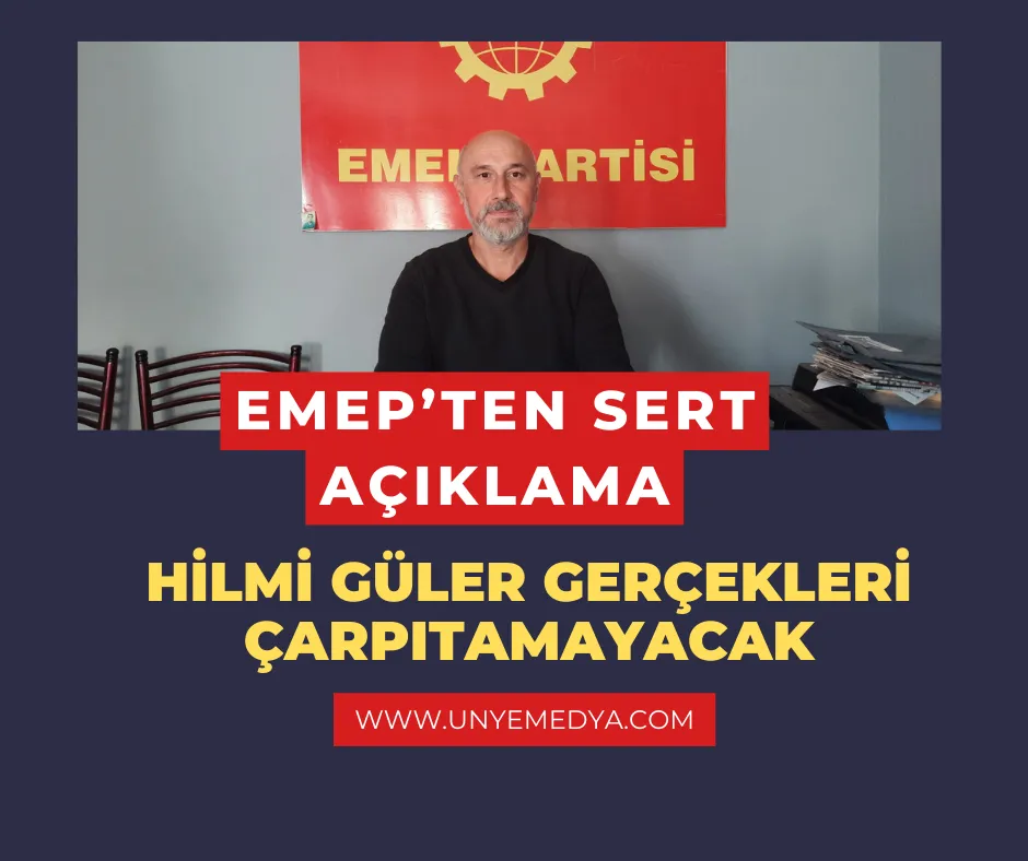 EMEP’TEN SERT AÇIKLAMA: “HİLMİ GÜLER GERÇEKLERİ ÇARPITAMAYACAK!”