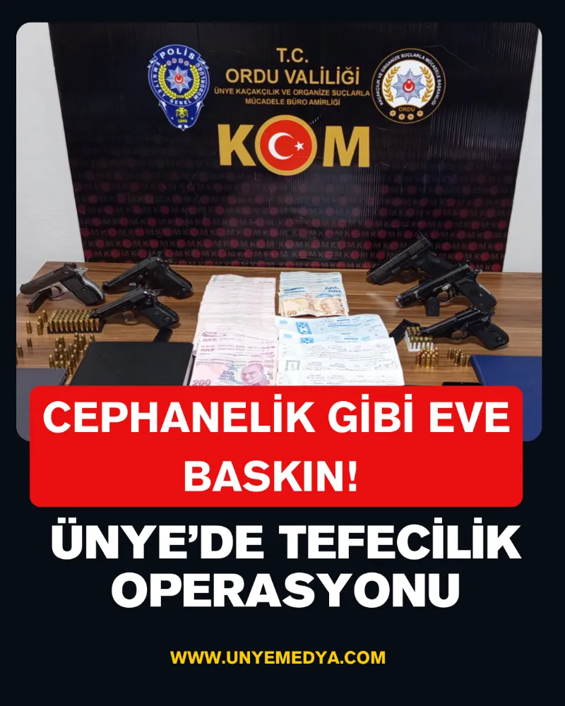 Ünye’de Tefecilik Operasyonu: Cephanelik Gibi Eve Baskın! 