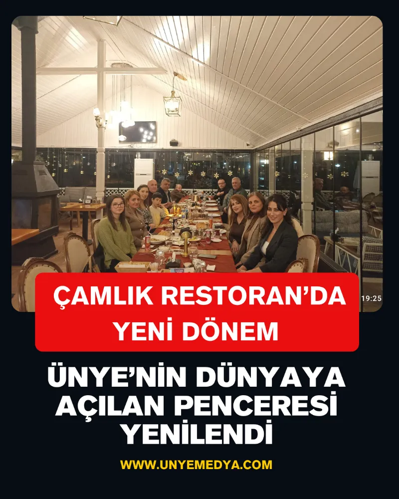 ÇAMLIK RESTORAN’DA YENİ DÖNEM ÜNYE’NİN DÜNYAYA AÇILAN PENCERESİ YENİLENDİ