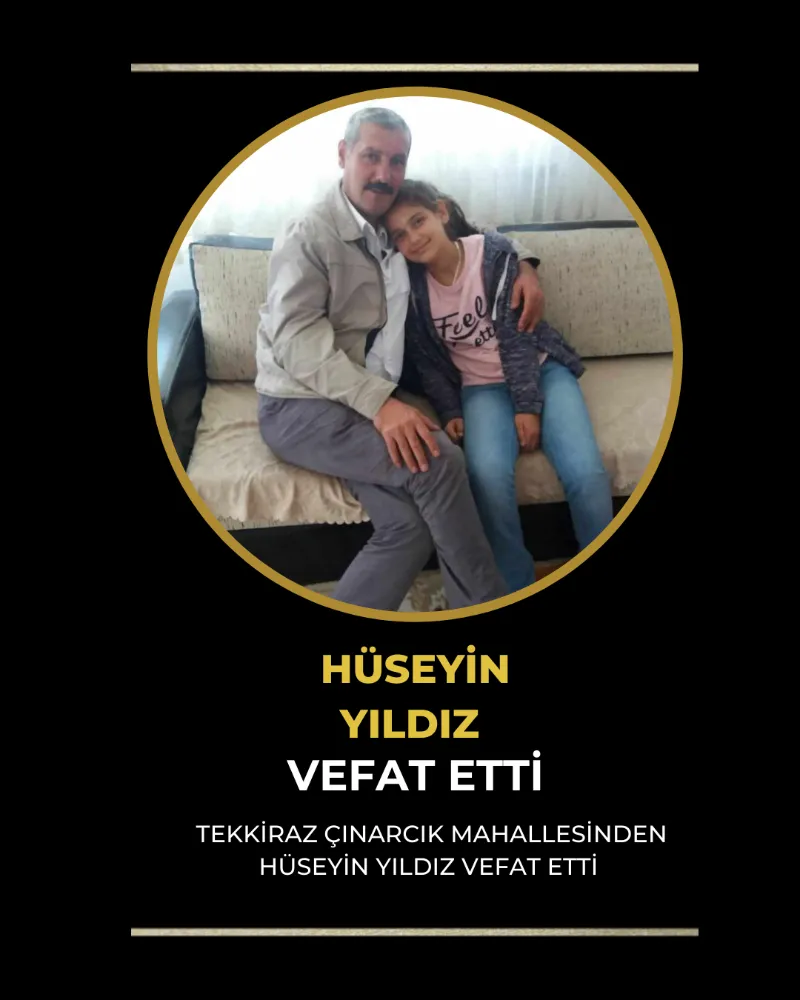 HÜSEYİN YILDIZ VEFAT ETTİ.