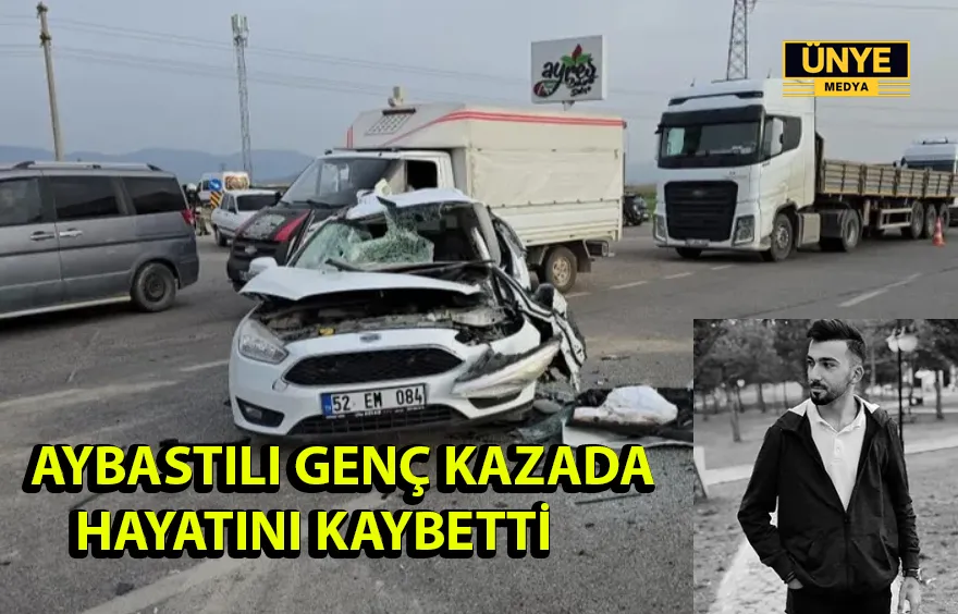 AYBASTILI GENÇ KAZADA HAYATINI KAYBETTİ