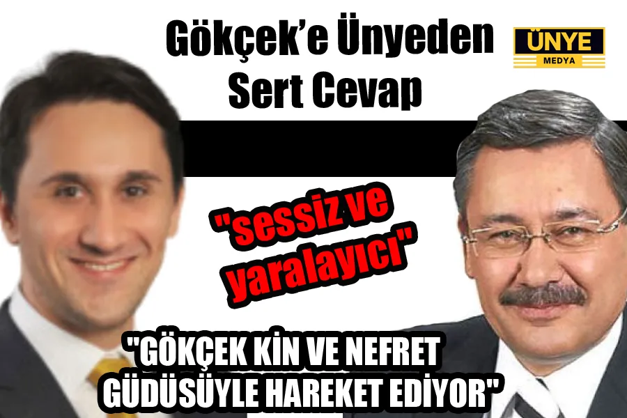 GÖKÇEK’E ÜNYE’DEN SERT CEVAP