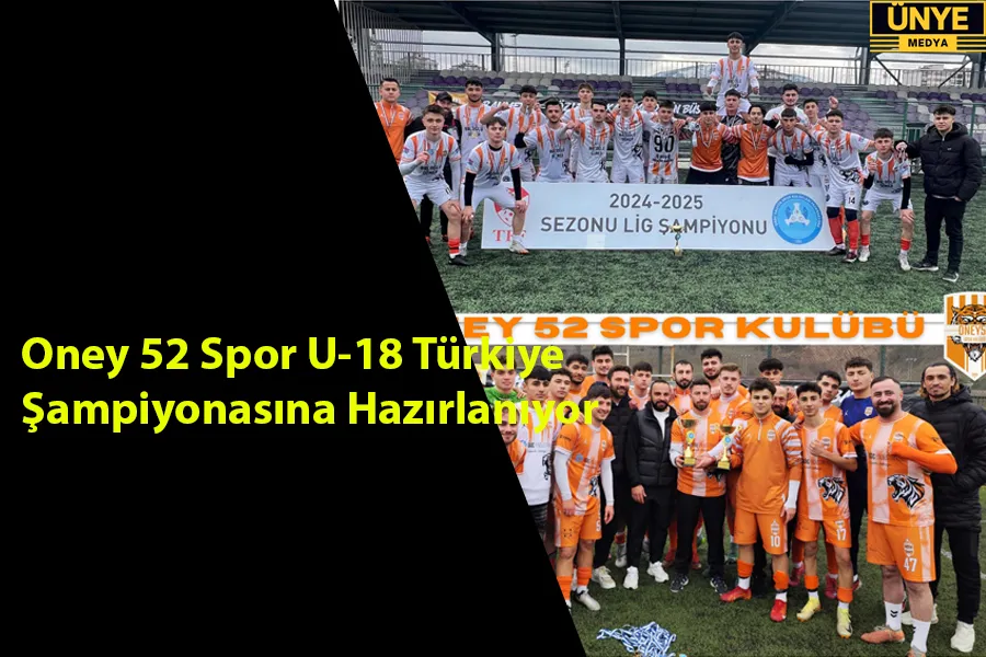 Oney 52 Spor U-18 Türkiye  Şampiyonasına  Hazırlanıyor