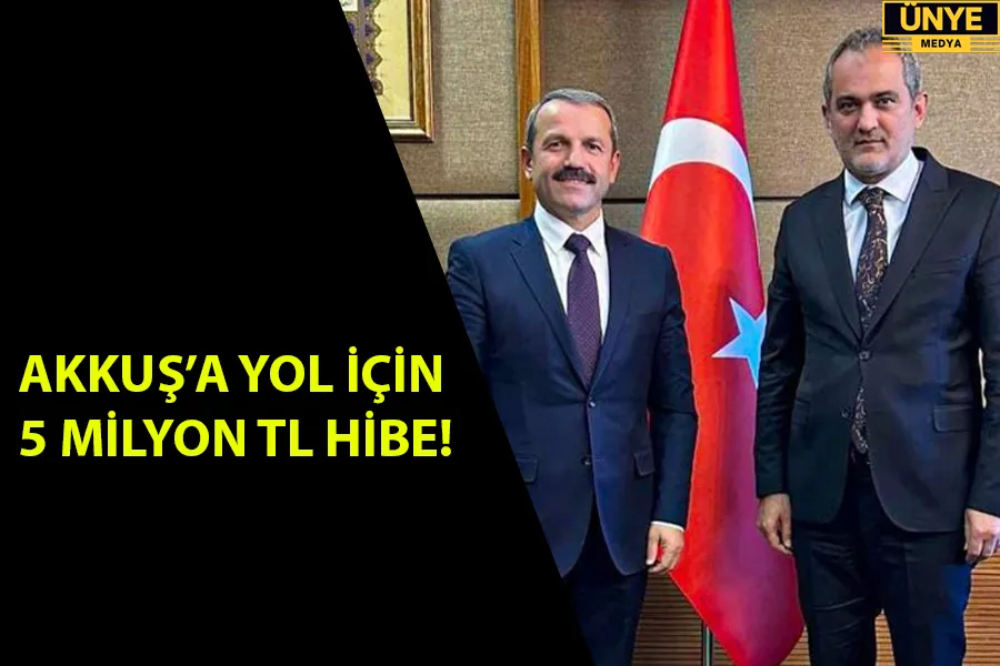 AKKUŞ’A YOL İÇİN 5 MİLYON TL HİBE!