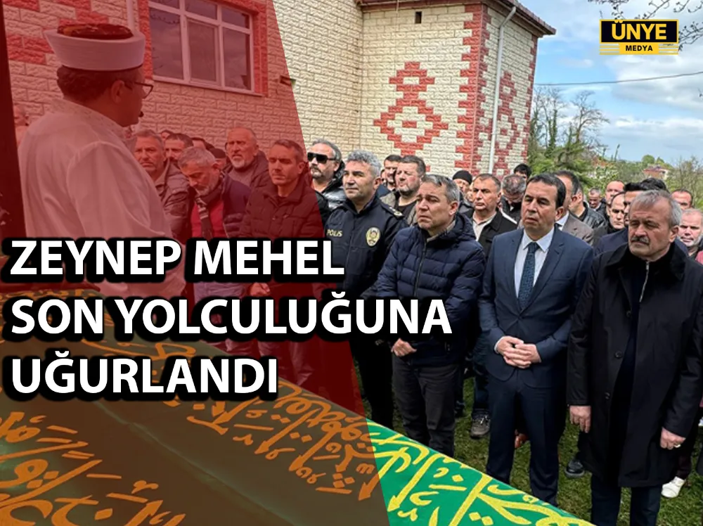 ZEYNEP MEHEL SON YOLCULUĞUNA UĞURLANDI