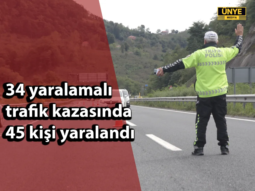34 yaralamalı trafik kazasında 45 kişi yaralandı