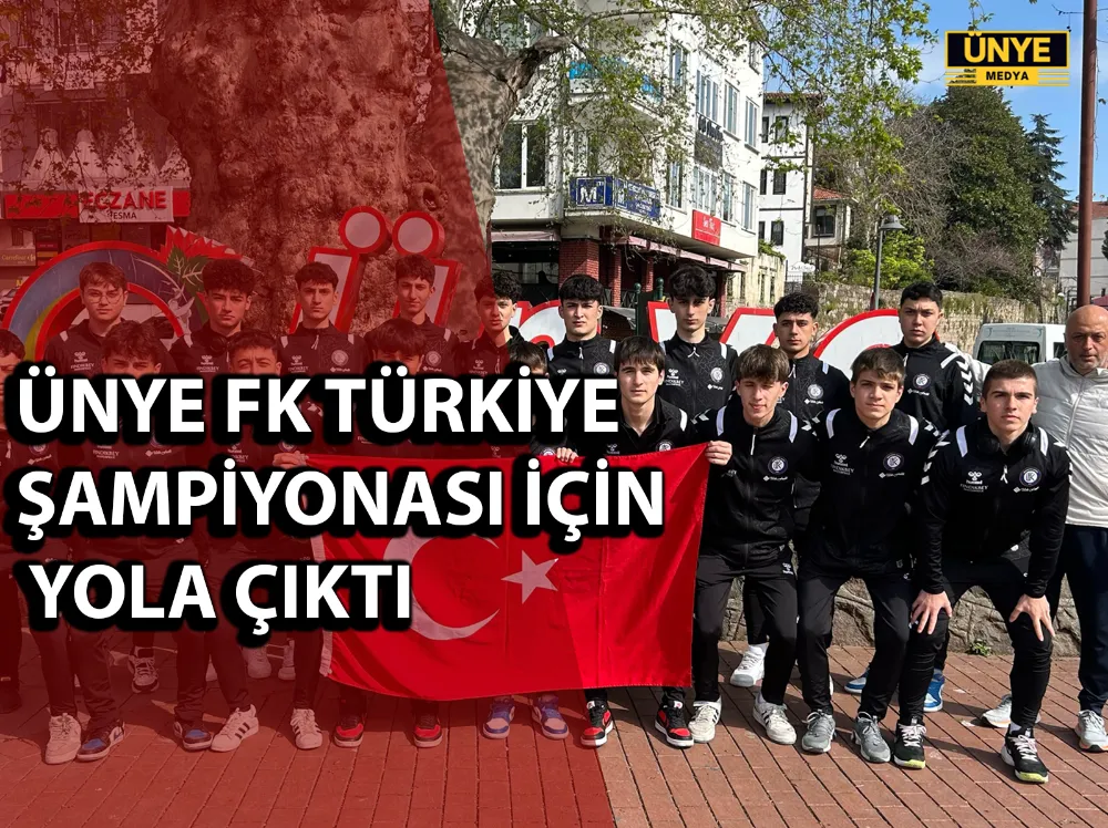 ÜNYE FK TÜRKİYE ŞAMPİYONASI İÇİN YOLA ÇIKTI