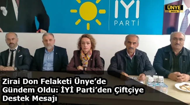 Zirai Don Felaketi Ünye’de Gündem Oldu: İYİ Parti’den Çiftçiye Destek Mesajı