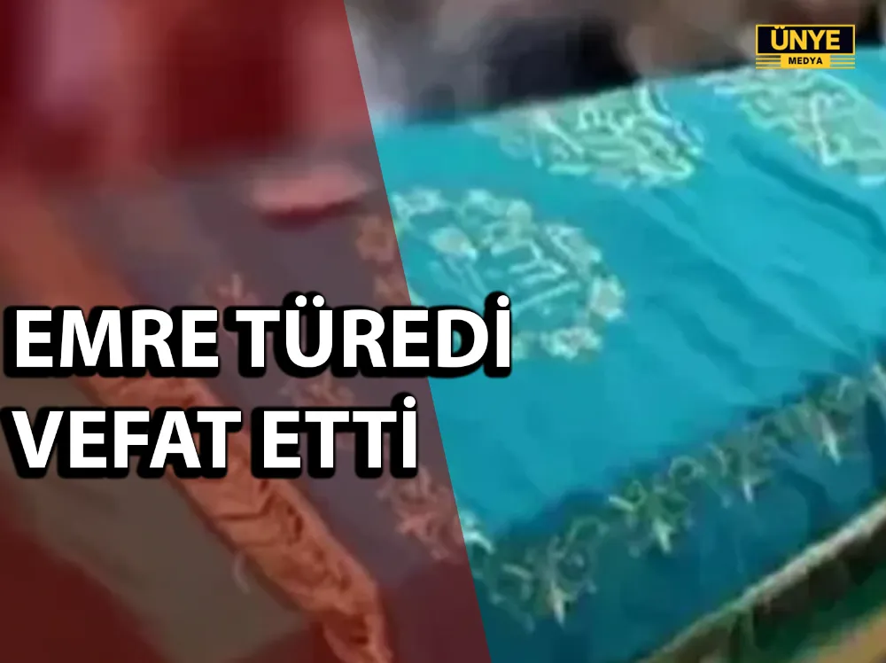 EMRE TÜREDİ VEFAT ETTİ