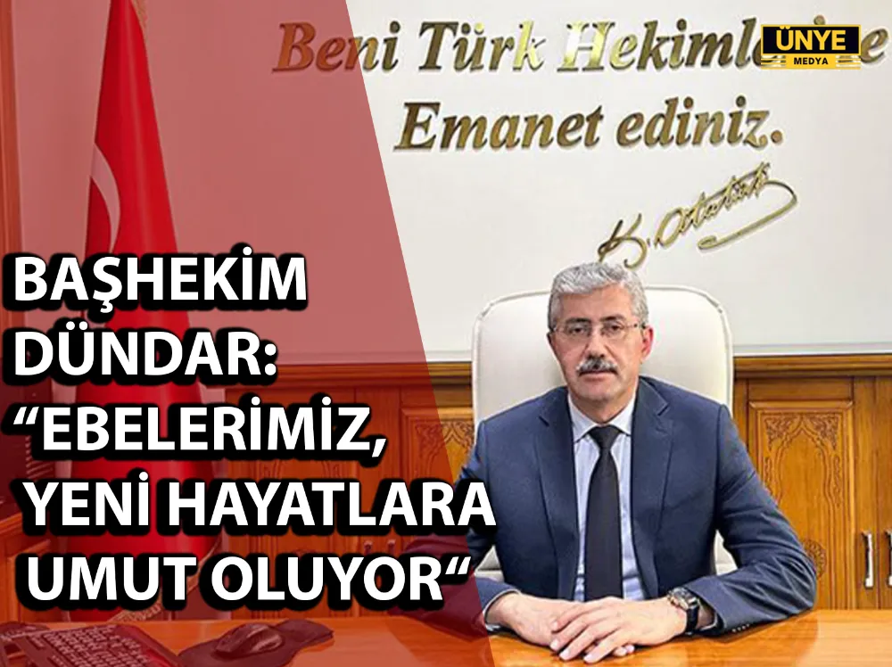 BAŞHEKİM DÜNDAR: “EBELERİMİZ, YENİ HAYATLARA UMUT OLUYOR“