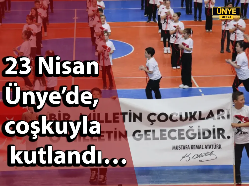 23 Nisan Ünye’de, coşkuyla kutlandı…