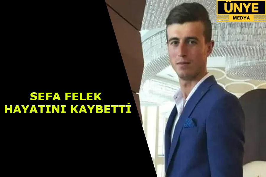 SEFA FELEK HAYATINI KAYBETTİ