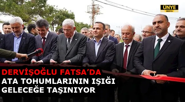 DERVİŞOĞLU FATSA’DA: ATA TOHUMLARININ IŞIĞI GELECEĞE TAŞINIYOR