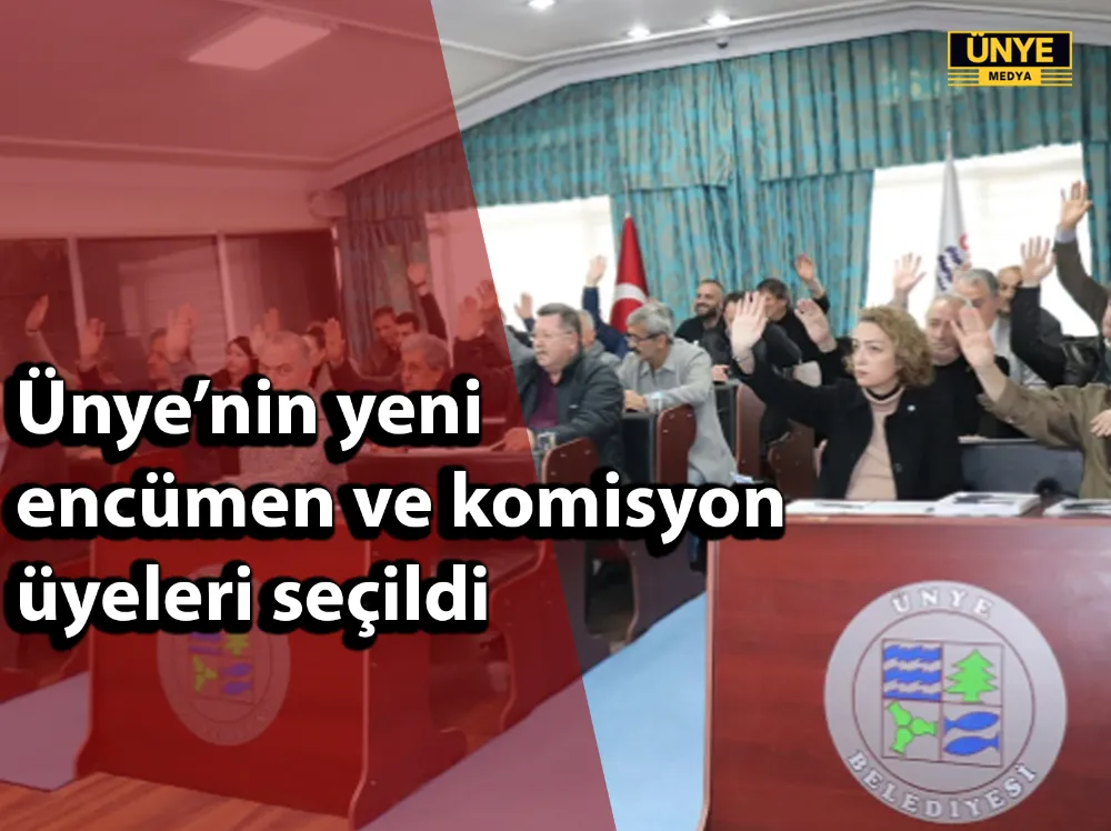 Ünye’nin yeni encümen ve komisyon üyeleri seçildi