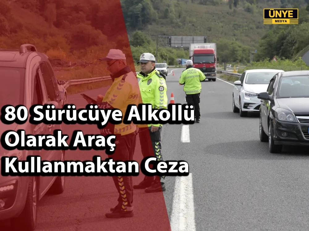 80 Sürücüye Alkollü Olarak Araç Kullanmaktan Ceza