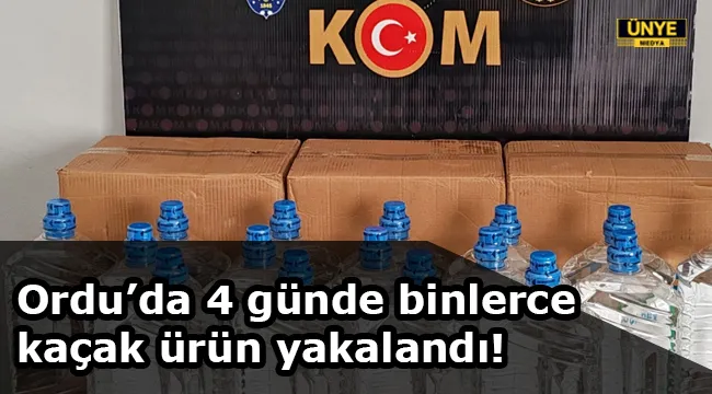 Ordu’da 4 günde binlerce kaçak ürün yakalandı!