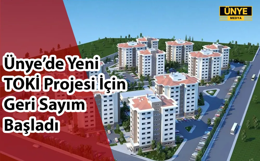 Ünye’de Yeni TOKİ Projesi İçin Geri Sayım Başladı