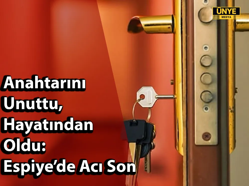 Anahtarını Unuttu, Hayatından Oldu: Espiye’de Acı Son