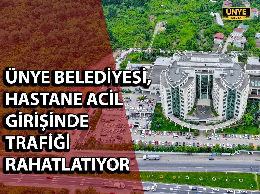 ÜNYE BELEDİYESİ, HASTANE ACİL GİRİŞİNDE TRAFİĞİ RAHATLATIYOR