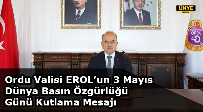 Ordu Valisi EROL’un 3 Mayıs Dünya Basın Özgürlüğü Günü Kutlama Mesajı