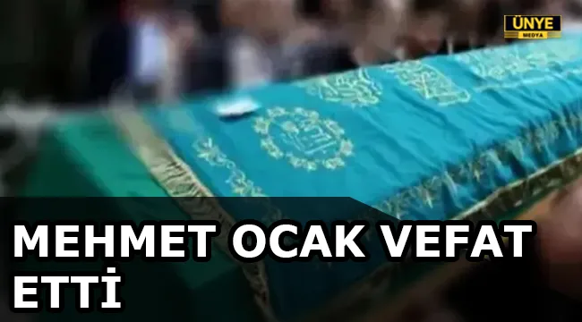 MEHMET OCAK VEFAT ETTİ