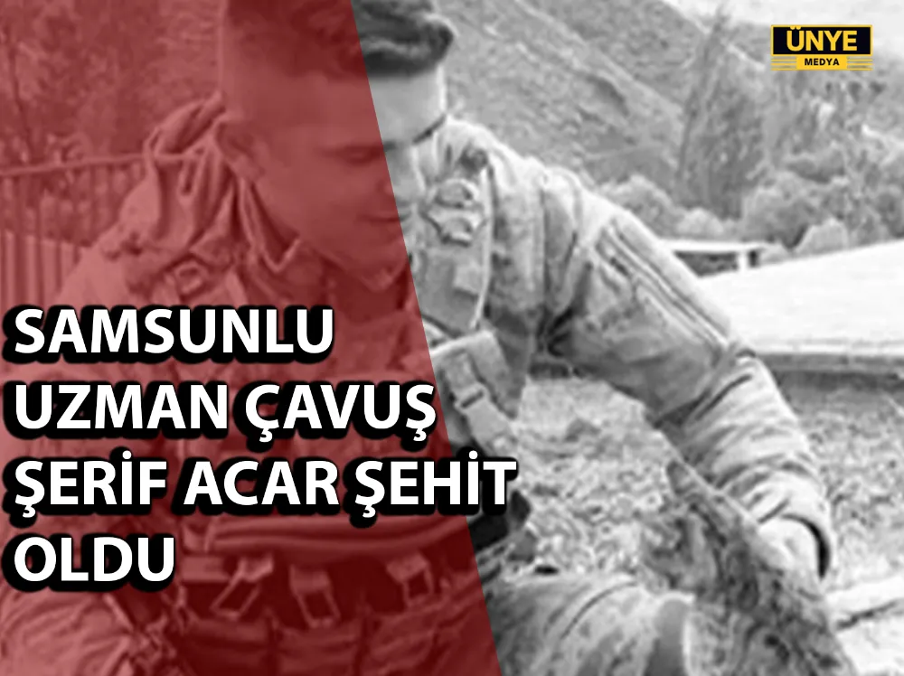SAMSUNLU UZMAN ÇAVUŞ ŞERİF ACAR ŞEHİT OLDU