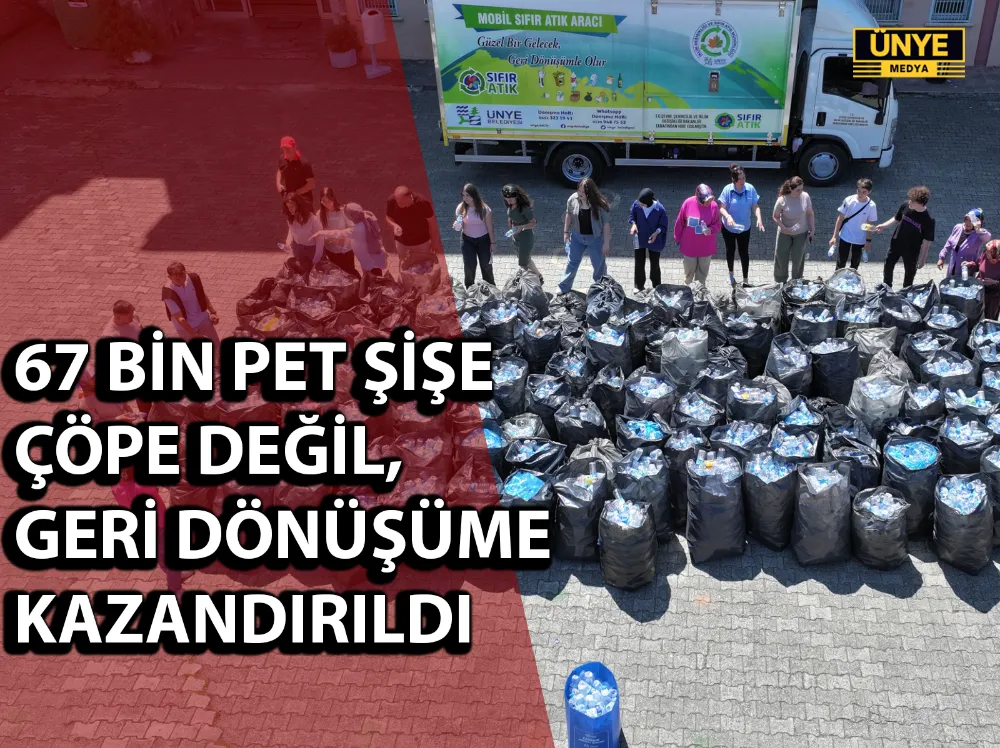 67 BİN PET ŞİŞE ÇÖPE DEĞİL, GERİ DÖNÜŞÜME KAZANDIRILDI