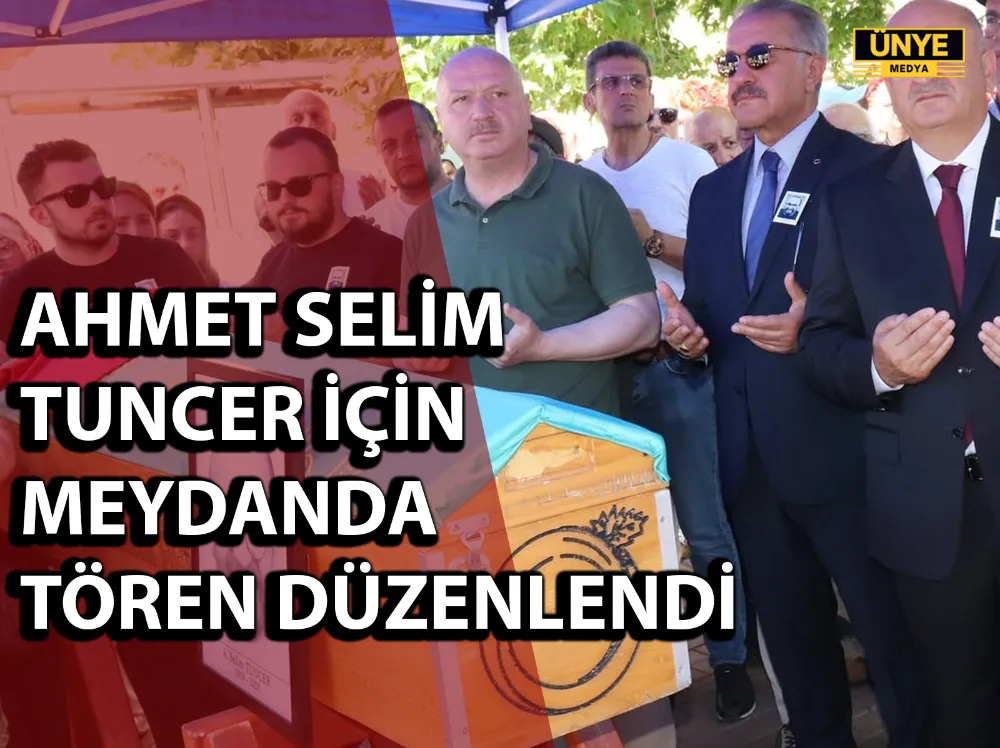 AHMET SELİM TUNCER İÇİN MEYDANDA TÖREN DÜZENLENDİ