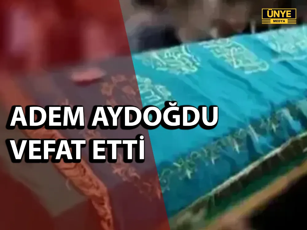 ADEM AYDOĞDU VEFAT ETTİ