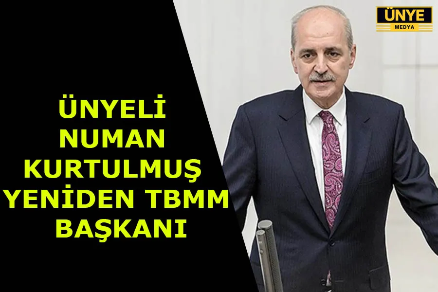 ÜNYELİ NUMAN KURTULMUŞ YENİDEN TBMM BAŞKANI