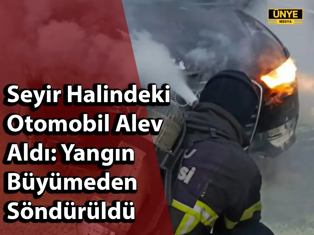 Seyir Halindeki Otomobil Alev Aldı: Yangın Büyümeden Söndürüldü