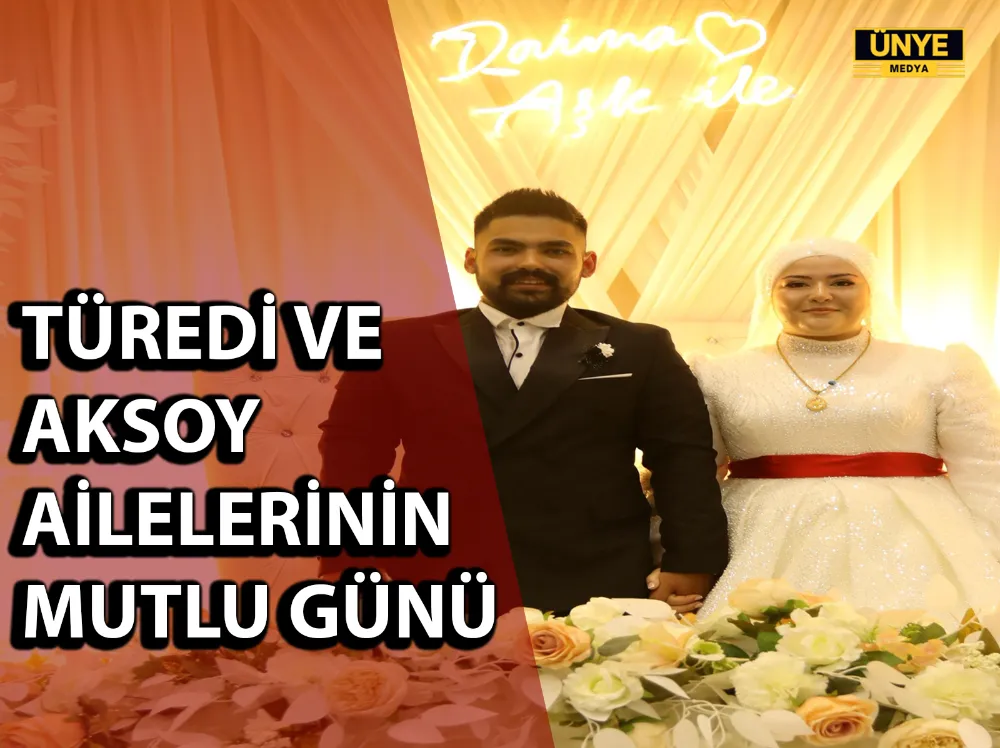 TÜREDİ VE AKSOY AİLELERİNİN MUTLU GÜNÜ