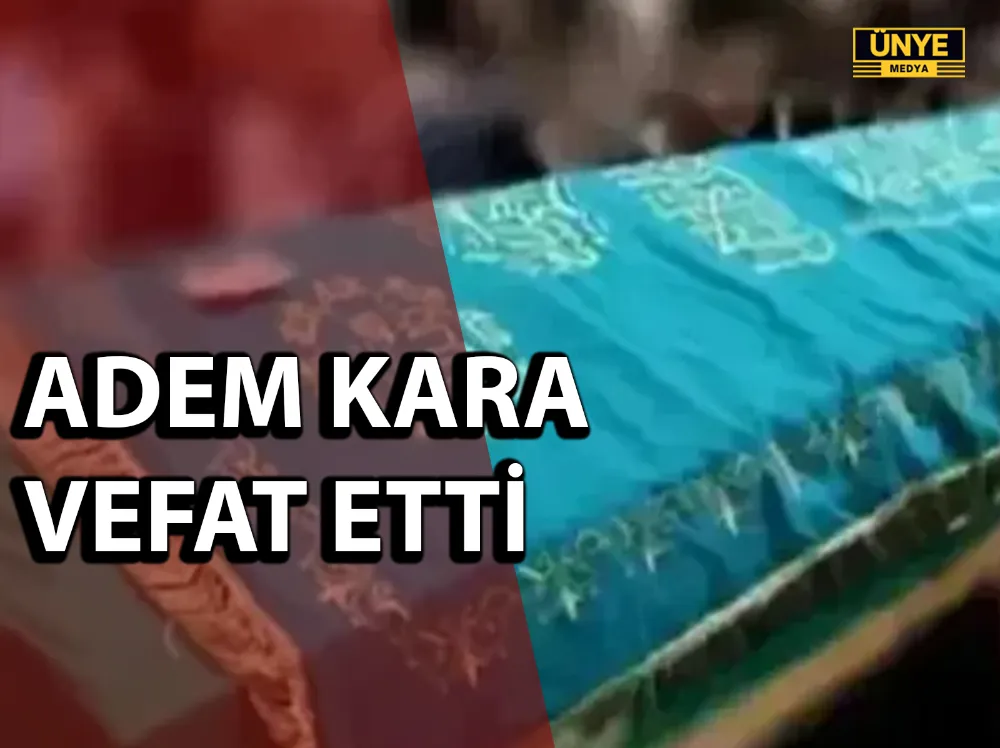 ADEM KARA VEFAT ETTİ