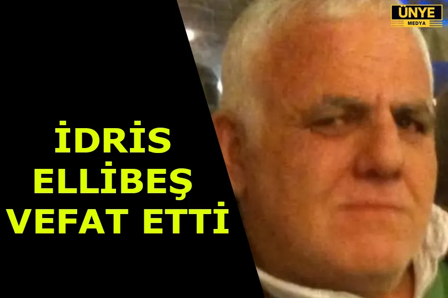 İDRİS ELLİBEŞ VEFAT ETTİ