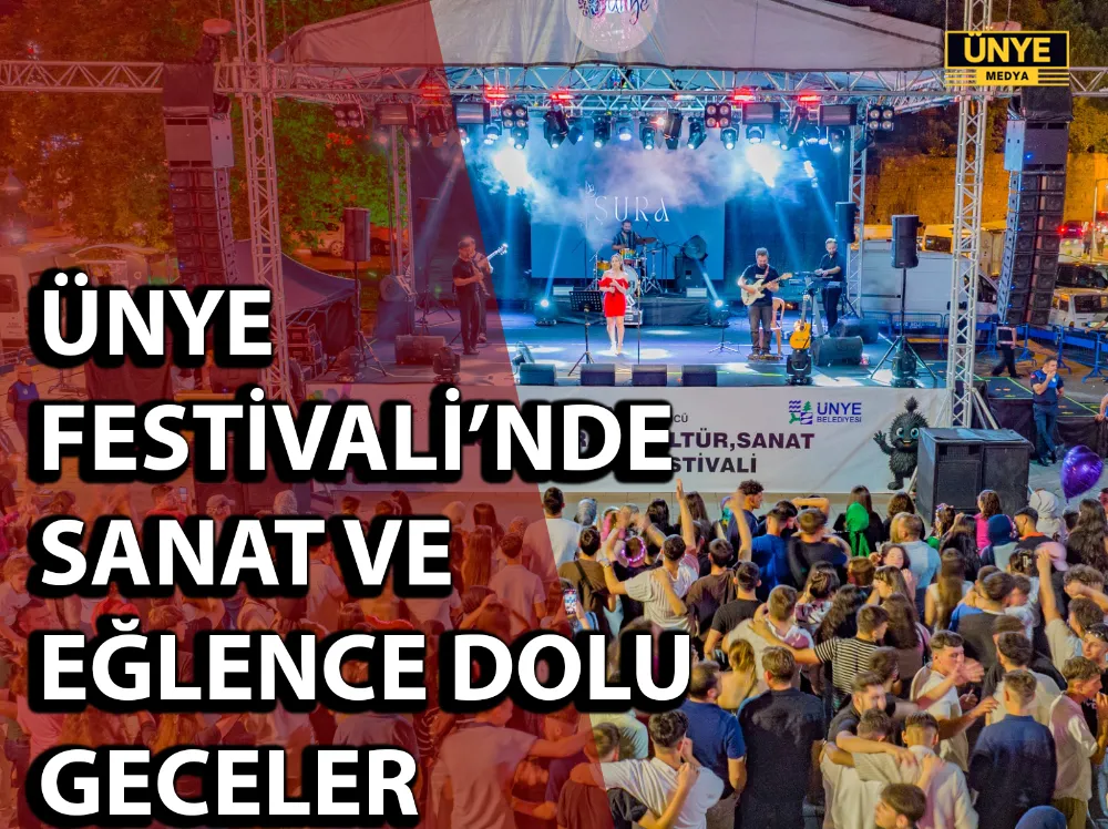 ÜNYE FESTİVALİ’NDE SANAT VE EĞLENCE DOLU GECELER