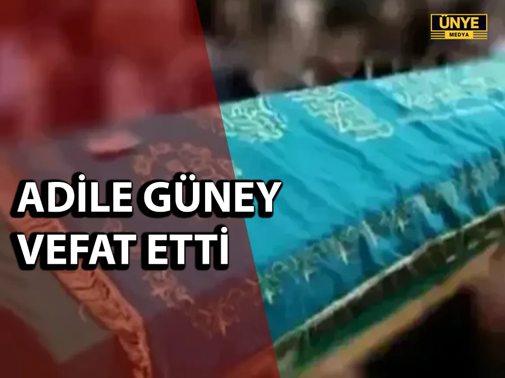 ADİLE GÜNEY VEFAT ETTİ