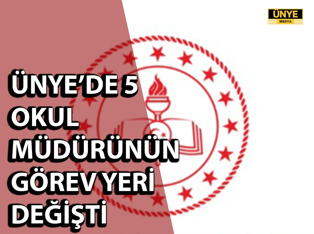 ÜNYE’DE 5 OKUL MÜDÜRÜNÜN GÖREV YERİ DEĞİŞTİ