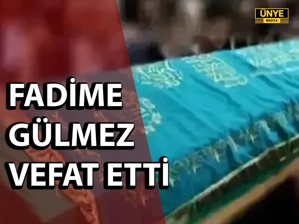 FADİME GÜLMEZ VEFAT ETTİ